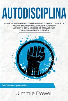 Paperback Autodisciplina: Controle su Pensamiento, desarrolle Hábitos Diarios, converta la Procrastinación en Productividad y aumente su Autoest [Spanish] Book