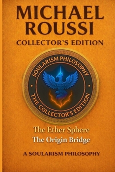 The Ether Sphere: The Origin Bridge (Collector’s Edition): A Soularism Philosophy