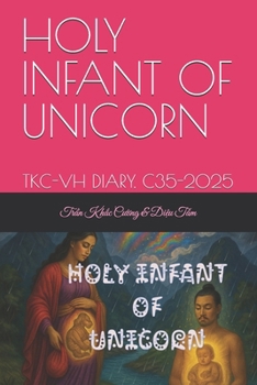 THE HOLY INFANT OF THE UNICORN: TKC-VH DIARY. C35-2025