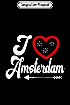 Composition Notebook: I love Amsterdam Holland Dutch Tourist Memento Souvenir Gift  Journal/Notebook Blank Lined Ruled 6x9 100 Pages