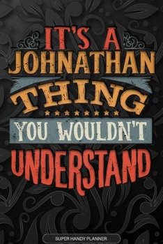 Paperback It's A Johnathan Thing You Wouldn't Understand: Johnathan Name Planner With Notebook Journal Calendar Personal Goals Password Manager & Much More, Per Book