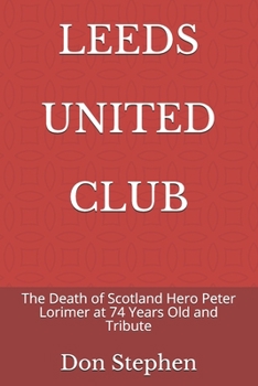 Leeds United Club: The Death of Scotland Hero Peter Lorimer at 74 Years Old and Tribute