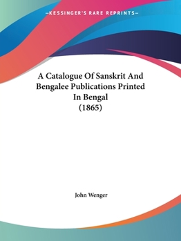 Paperback A Catalogue Of Sanskrit And Bengalee Publications Printed In Bengal (1865) Book