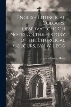 Paperback English Liturgical Colours, Observations On Notes On the History of the Liturgical Colours, by J.W. Legg Book