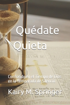 Quédate Quieta: Confiando en el Tiempo de Dios en la Temporada de Silencio (Spanish Edition)