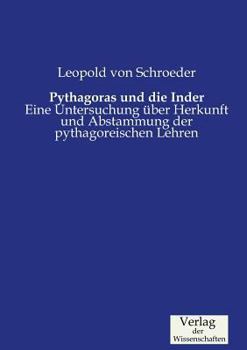 Paperback Pythagoras und die Inder: Eine Untersuchung über Herkunft und Abstammung der pythagoreischen Lehren [German] Book