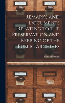 Hardcover Remarks and Documents Relating to the Preservation and Keeping of the Public Archives Book