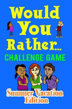 Paperback Would You Rather Challenge Game Summer Vacation Edition: A Family and Interactive Activity Book for Boys and Girls Ages 6, 7, 8, 9, 10, and 11 Years O Book