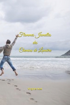 Flammes Jumelles, des Chemins de Lumi?re : T?moignages de Flammes