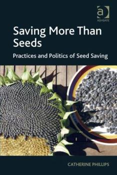 Hardcover Saving More Than Seeds: Practices and Politics of Seed Saving Book