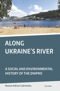 Paperback Along Ukraine's River: A Social and Environmental History of the Dnipro Book