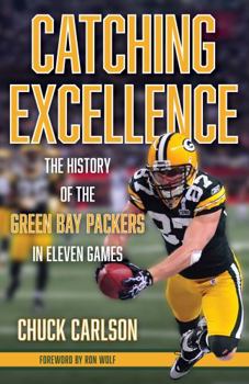 Hardcover Catching Excellence: The History of the Green Bay Packers in Eleven Games Book