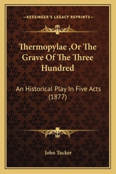 Paperback Thermopylae, Or The Grave Of The Three Hundred: An Historical Play In Five Acts (1877) Book