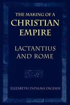 Paperback The Making of a Christian Empire: Lactantius and Rome Book