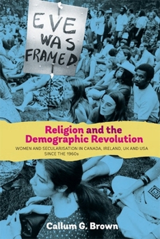 Hardcover Religion and the Demographic Revolution: Women and Secularisation in Canada, Ireland, UK and USA Since the 1960s Book