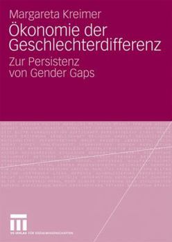Paperback Ökonomie Der Geschlechterdifferenz: Zur Persistenz Von Gender Gaps [German] Book