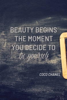 BEAUTY BEGINS THE MOMENT YOU DECIDE TO BE YOURSELF: COCO CHANEL: Notebook, Organize Notes, Ideas, Follow Up, Project Management, 6" x 9" (15.24 x ... Soft Cover - LINE (LINE - BEAUTY BEGINS)