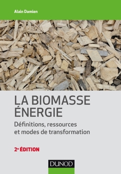 Paperback La biomasse énergie - Définitions, ressources et modes de transformation - 2e édition: Définitions, ressources et modes de transformation [French] Book