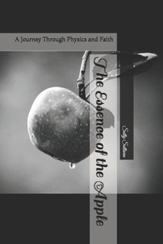 Paperback The Essence of the Apple: A Journey Through Physics and Faith Book