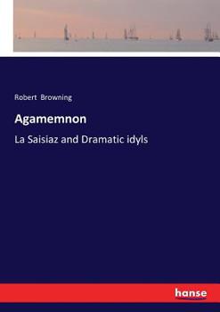 Paperback Agamemnon: La Saisiaz and Dramatic idyls Book