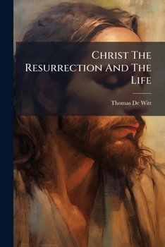 Christ The Resurrection And The Life: A Sermon, Preached On The Occasion Of The Death Of Rev. David S. Bogart, On The Evening Of Aug. 4, 1839, In The Middle Dutch Church