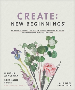 Paperback Create: New Beginnings: An Artistic Journey to Deepen Your Connection with God and Experience Healing and Hope Book