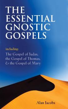 Paperback The Essential Gnostic Gospels: Including the Gospel of Judas, the Gospel of Thomas & the Gospel of Mary Book