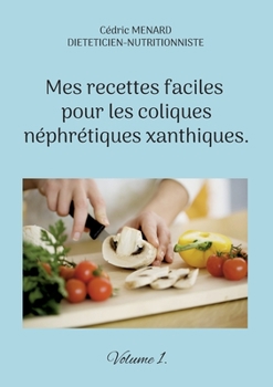 Paperback Mes recettes faciles pour les coliques néphrétiques xanthiques.: Volume 1. [French] Book