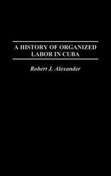 Hardcover A History of Organized Labor in Cuba Book