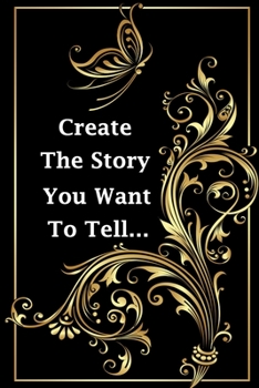 Paperback create the story you want to tell...: (Notebook, Diary) 120 Lined Pages Inspirational Quote Notebook To Write In size 6x 9 inches (quote journal) Book