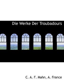 Die Werke Der Troubadours