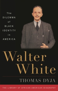 Walter White: The Dilemma of Black Identity in America (Introducing the Library of African-American Biography...)