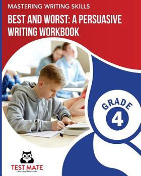 Paperback MASTERING WRITING SKILLS Best and Worst: A Persuasive Writing Workbook, Grade 4: Engaging Activities to Develop Opinion Piece Writing Skills Book