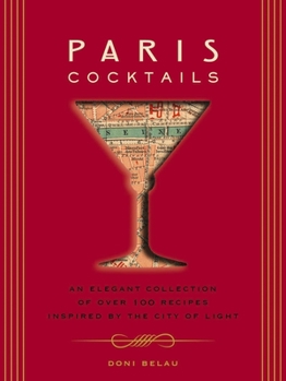 Hardcover Paris Cocktails: An Elegant Collection of Over 100 Recipes Inspired by the City of Light Book