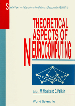 Hardcover Theoretical Aspects of Neurocomputing: Selected Papers from the Symposium on Neural Networks and Neurocomputing (Neuronet '90) Book