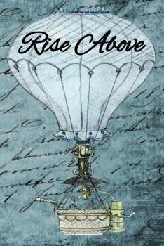 Paperback Rise Above: The perfect steampunk hot air balloon journal to express your thoughts, emotions, ideas or adventures Book