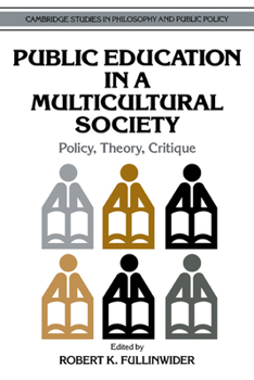 Public Education in a Multicultural Society: Policy, Theory, Critique (Cambridge Studies in Philosophy and Public Policy) - Book  of the Cambridge Studies in Philosophy and Public Policy
