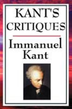 Paperback Kant's Critiques: The Critique of Pure Reason, the Critique of Practical Reason, the Critique of Judgement Book