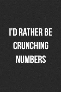 Paperback I'd Rather Be Crunching Numbers: Blank Lined Journal For Accountants CPA Accountancy Notebook Accounting Coworker Gag Gift Book