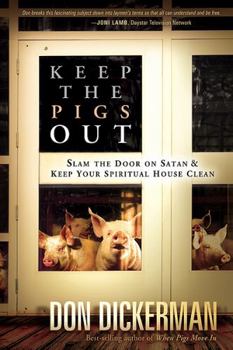 Paperback Keep the Pigs Out: How to Slam the Door Shut on Satan and His Demons and Keep Your Spiritual House Clean Book