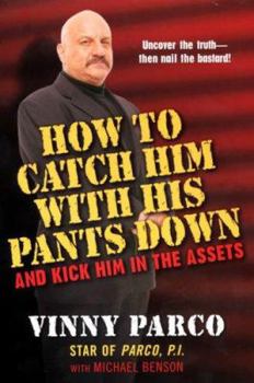 Paperback How To Catch Him With His Pants Down: and Kick Him in the Assets Book