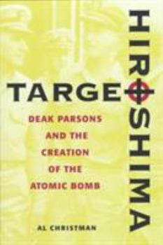 Hardcover Target Hiroshima: Deak Parsons and the Creation of the Atomic Bomb Book