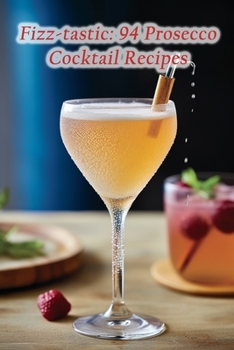 Paperback Fizz-tastic: 94 Prosecco Cocktail Recipes Book