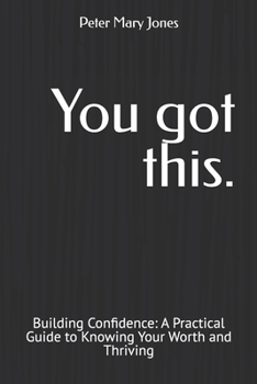 Paperback You got this.: Building Confidence: A Practical Guide to Knowing Your Worth and Thriving Book