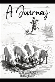Hey Pig, Keep the Slop. I'm Going Home! : A Journey