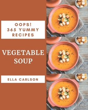 Paperback Oops! 365 Yummy Vegetable Soup Recipes: Yummy Vegetable Soup Cookbook - Your Best Friend Forever Book