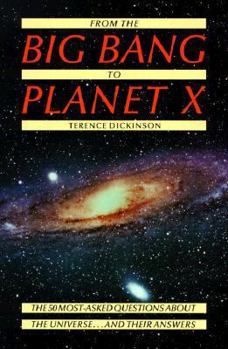 Paperback From the Big Bang to Planet X: The 50 Most-Asked Questions about the Universe ... and Their Answers Book