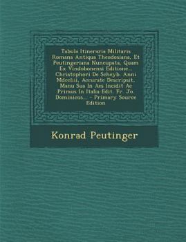 Paperback Tabula Itineraria Militaris Romana Antiqua Theodosiana, Et Peutingeriana Nuncupata, Quam Ex Vindobonensi Editione... Christophori de Scheyb. Anni MDCC [Latin] Book