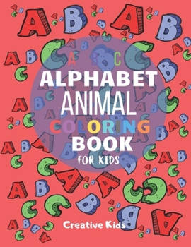 Paperback Alphabet Animal Coloring For Kids: A Fun Game for 3-8 Year Old - Picture For Toddlers & Grown Ups - Letters, Shapes, Color Animals-8.5 x 11" - 29 Page Book