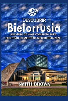 Paperback Descubrir Bielorrusia: Una Guía de Viaje Completa Para Explorar Lo Mejor de Bielorrusia 2024 [Spanish] Book